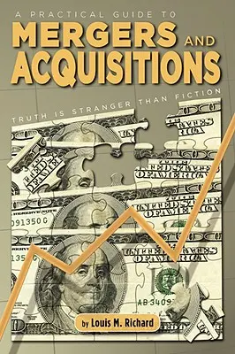 Guide pratique des fusions et acquisitions : La vérité est plus étrange que la fiction - A Practical Guide to Mergers & Acquisitions: Truth Is Stranger Than Fiction