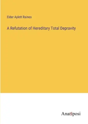 Réfutation de la dépravation totale héréditaire - A Refutation of Hereditary Total Depravity