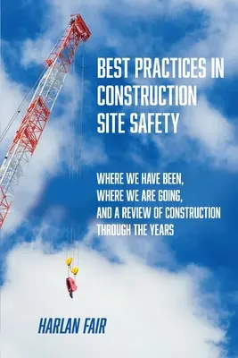 Meilleures pratiques en matière de sécurité sur les chantiers de construction : Où nous sommes allés, où nous allons, et une revue de la construction à travers les années - Best Practices in Construction Site Safety: Where We have Been, Where We are Going, and a Review of Construction Through the Years