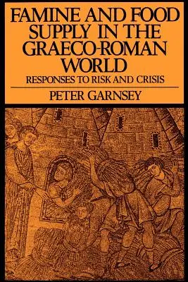 Famine et approvisionnement alimentaire dans le monde gréco-romain : Réponses au risque et à la crise - Famine and Food Supply in the Graeco-Roman World: Responses to Risk and Crisis