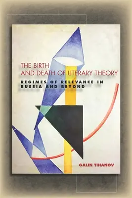 La naissance et la mort de la théorie littéraire : Les régimes de pertinence en Russie et au-delà - The Birth and Death of Literary Theory: Regimes of Relevance in Russia and Beyond