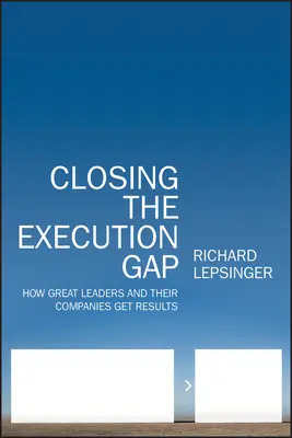 Combler le fossé de l'exécution : comment les grands dirigeants et leurs entreprises obtiennent des résultats - Closing the Execution Gap: How Great Leaders and Their Companies Get Results