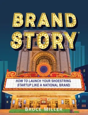 Histoire de marque : Comment lancer votre petite entreprise comme une marque nationale - Brand Story: How to Launch Your Shoestring Startup Like a National Brand