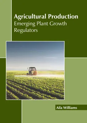 Production agricole : Régulateurs de croissance émergents - Agricultural Production: Emerging Plant Growth Regulators