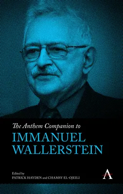 The Anthem Companion to Immanuel Wallerstein (en anglais) - The Anthem Companion to Immanuel Wallerstein