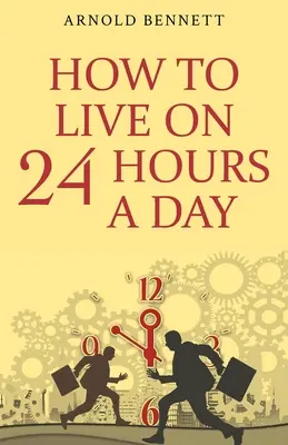 Comment vivre avec 24 heures par jour - How to Live on 24 Hours a Day