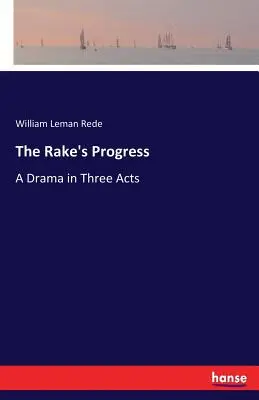 The Rake's Progress : Un drame en trois actes - The Rake's Progress: A Drama in Three Acts