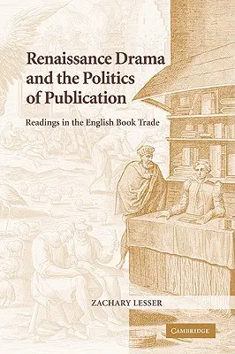 Le drame de la Renaissance et la politique de publication : Lectures sur le commerce du livre anglais - Renaissance Drama and the Politics of Publication: Readings in the English Book Trade