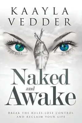 Naked and Awake : Break The Rules, Lose Control and Reclaim Your Life (Nu et éveillé : briser les règles, perdre le contrôle et reprendre sa vie en main) - Naked and Awake: Break The Rules, Lose Control and Reclaim Your Life