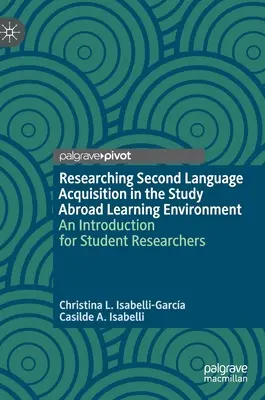 Recherche sur l'acquisition d'une langue seconde dans l'environnement d'apprentissage des études à l'étranger : Une introduction pour les étudiants chercheurs - Researching Second Language Acquisition in the Study Abroad Learning Environment: An Introduction for Student Researchers
