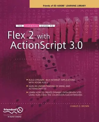 Le guide essentiel de Flex 2 avec ActionScript 3.0 : Les amis d'Ed Adobe Learning Library - The Essential Guide to Flex 2 with ActionScript 3.0: Friends of Ed Adobe Learning Library