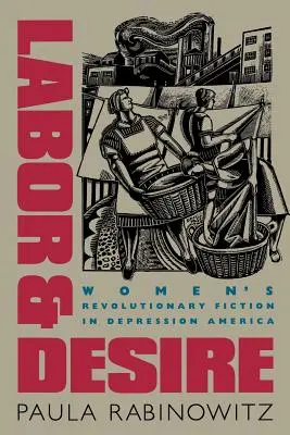 Labor & Desire : La fiction révolutionnaire des femmes dans l'Amérique de la dépression - Labor & Desire: Women's Revolutionary Fiction in Depression America