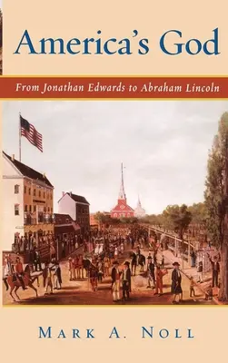 Le Dieu de l'Amérique : De Jonathan Edwards à Abraham Lincoln - America's God: From Jonathan Edwards to Abraham Lincoln