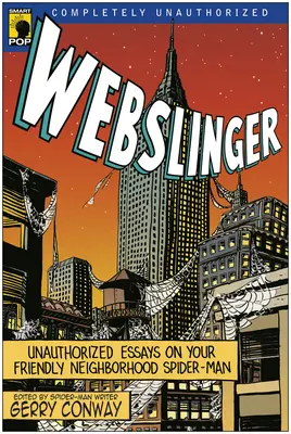 Webslinger : Essais non autorisés sur l'homme araignée de quartier - Webslinger: Unauthorized Essays On Your Friendly Neighborhood Spider-man