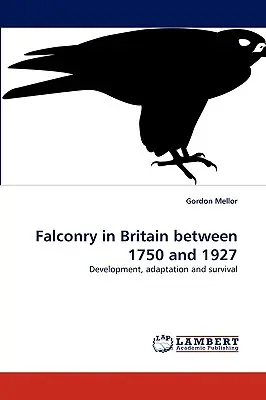 La fauconnerie en Grande-Bretagne entre 1750 et 1927 - Falconry in Britain between 1750 and 1927