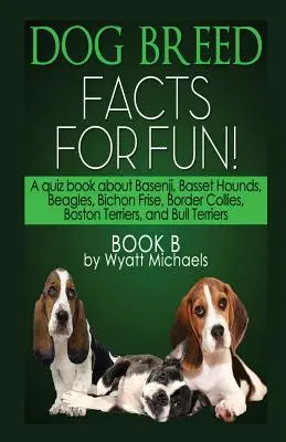 Faits sur les races de chiens pour s'amuser ! Livre B - Dog Breed Facts for Fun! Book B