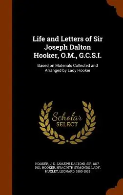 Vie et lettres de Sir Joseph Dalton Hooker, O.M., G.C.S.I. : d'après les documents recueillis et classés par Lady Hooker - Life and Letters of Sir Joseph Dalton Hooker, O.M., G.C.S.I.: Based on Materials Collected and Arranged by Lady Hooker