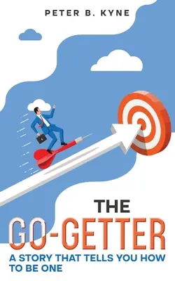 L'histoire d'un fonceur : Une histoire qui vous dit comment le devenir (annotée) - The Go-Getter: A Story that Tells You How to Be One (Annotated)