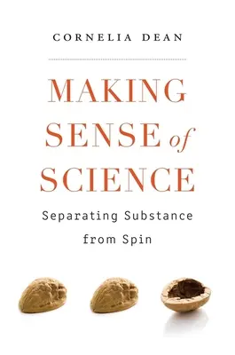 Donner un sens à la science : Séparer le vrai du faux - Making Sense of Science: Separating Substance from Spin