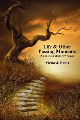 Life & Other Passing Moments : Une collection d'écrits courts - Life & Other Passing Moments: A Collection of Short Writings