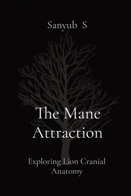 L'attraction de la crinière : L'anatomie crânienne du lion - The Mane Attraction: Exploring Lion Cranial Anatomy