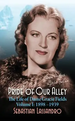 La fierté de notre quartier : La vie de Dame Gracie Fields Volume I - 1898-1939 (hardback) - Pride of Our Alley: The Life of Dame Gracie Fields Volume I - 1898-1939 (hardback)