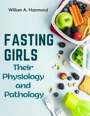 Les jeunes filles à jeun : Physiologie et pathologie - Fasting Girls: Their Physiology and Pathology