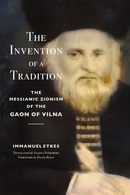 L'invention d'une tradition : Le sionisme messianique du Gaon de Vilna - The Invention of a Tradition: The Messianic Zionism of the Gaon of Vilna