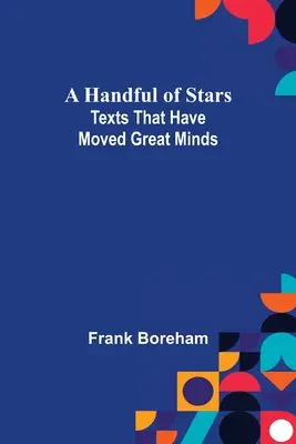 Une poignée d'étoiles : Textes qui ont marqué les esprits - A Handful of Stars: Texts That Have Moved Great Minds