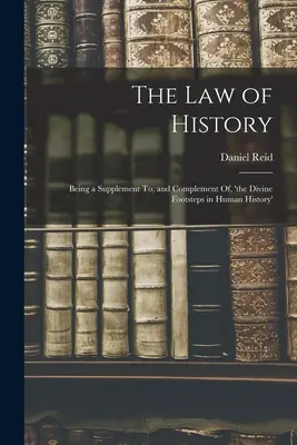 La loi de l'histoire : Un supplément et un complément à « Les pas divins dans l'histoire de l'humanité ». - The Law of History: Being a Supplement To, and Complement Of, 'the Divine Footsteps in Human History'