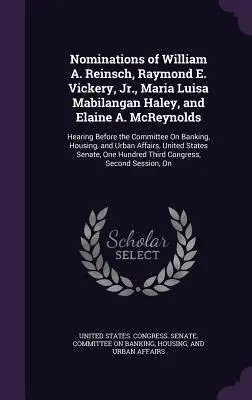 Nominations de William A. Reinsch, Raymond E. Vickery, Jr, Maria Luisa Mabilangan Haley et Elaine A. McReynolds : Audition devant la commission des affaires juridiques et des droits de l'homme - Nominations of William A. Reinsch, Raymond E. Vickery, Jr., Maria Luisa Mabilangan Haley, and Elaine A. McReynolds: Hearing Before the Committee On Ba