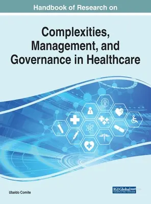 Manuel de recherche sur les complexités, la gestion et la gouvernance dans les soins de santé - Handbook of Research on Complexities, Management, and Governance in Healthcare