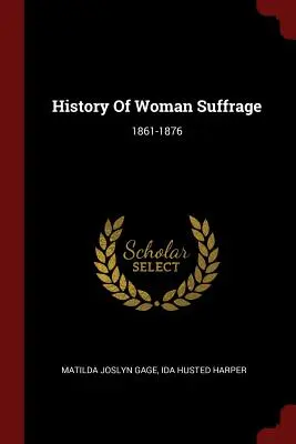 Histoire du suffrage féminin : 1861-1876 - History Of Woman Suffrage: 1861-1876