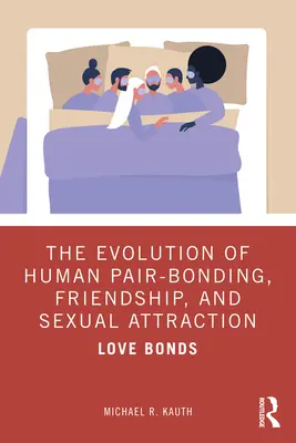 L'évolution des liens de couple, de l'amitié et de l'attirance sexuelle chez l'homme : Les liens amoureux - The Evolution of Human Pair-Bonding, Friendship, and Sexual Attraction: Love Bonds