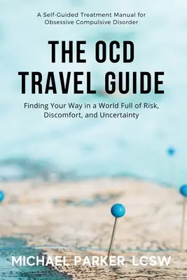 Le guide de voyage des TOC (édition couleur) : Trouver sa voie dans un monde plein de risques, d'inconfort et d'incertitude - The OCD Travel Guide (Full Color Edition): Finding Your Way in a World Full of Risk, Discomfort, and Uncertainty