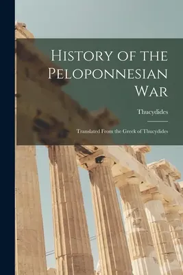 Histoire de la guerre du Péloponnèse : traduite du grec de Thucydide - History of the Peloponnesian War: Translated From the Greek of Thucydides