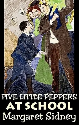 Cinq petits poivrons à l'école par Margaret Sidney, Fiction, Famille, Action et Aventure - Five Little Peppers at School by Margaret Sidney, Fiction, Family, Action & Adventure