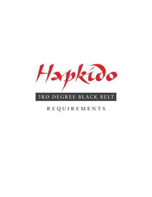 Hapkido : Conditions d'obtention de la ceinture noire du 3e degré - Hapkido: 3rd Degree Black Belt Requirements