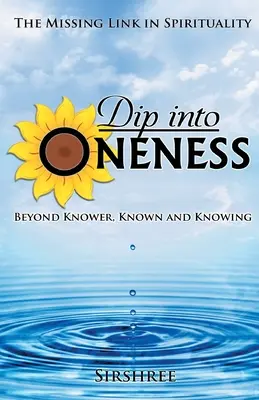 Plonger dans l'Unité - Au-delà du Connaisseur, du Connu et du Savoir - Dip into Oneness - Beyond Knower, Known and Knowing