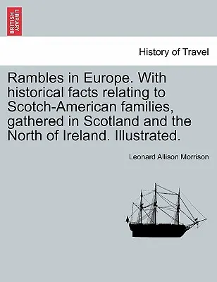 Rambles en Europe. avec des faits historiques relatifs aux familles écossaises-américaines, rassemblées en Écosse et dans le nord de l'Irlande. Illustré. - Rambles in Europe. with Historical Facts Relating to Scotch-American Families, Gathered in Scotland and the North of Ireland. Illustrated.