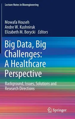 Big Data, Big Challenges : Une perspective de soins de santé : Contexte, enjeux, solutions et orientations de la recherche - Big Data, Big Challenges: A Healthcare Perspective: Background, Issues, Solutions and Research Directions