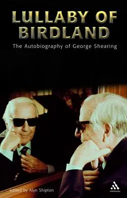 Lullaby of Birdland : L'autobiographie de George Shearing - Lullaby of Birdland: The Autobiography of George Shearing