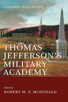 L'Académie militaire de Thomas Jefferson : La fondation de West Point - Thomas Jefferson's Military Academy: Founding West Point