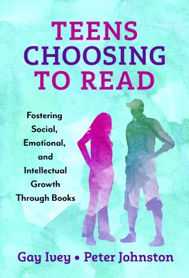 Les adolescents choisissent de lire : Favoriser l'épanouissement social, affectif et intellectuel grâce aux livres - Teens Choosing to Read: Fostering Social, Emotional, and Intellectual Growth Through Books