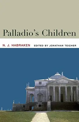 Les enfants de Palladio : Essais sur l'environnement quotidien et l'architecte - Palladio's Children: Essays on Everyday Environment and the Architect