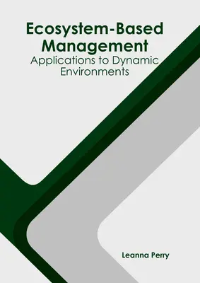 Gestion basée sur les écosystèmes : Applications aux environnements dynamiques - Ecosystem-Based Management: Applications to Dynamic Environments