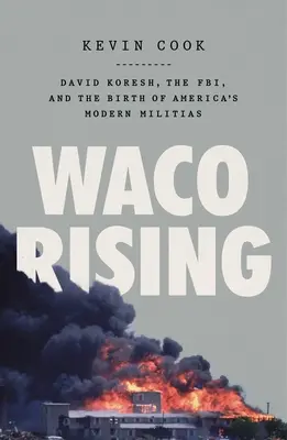 Waco Rising : David Koresh, le FBI et la naissance des milices américaines modernes - Waco Rising: David Koresh, the Fbi, and the Birth of America's Modern Militias