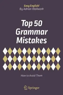 Les 50 principales erreurs de grammaire : Comment les éviter - Top 50 Grammar Mistakes: How to Avoid Them