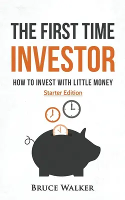 Le premier investisseur : Comment investir avec peu d'argent - The First Time Investor: How to Invest with Little Money
