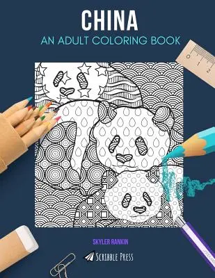 Chine : UN LIVRE DE COLORIAGE POUR ADULTES : Un livre de coloriage pour adultes sur la Chine - China: AN ADULT COLORING BOOK: A China Coloring Book For Adults